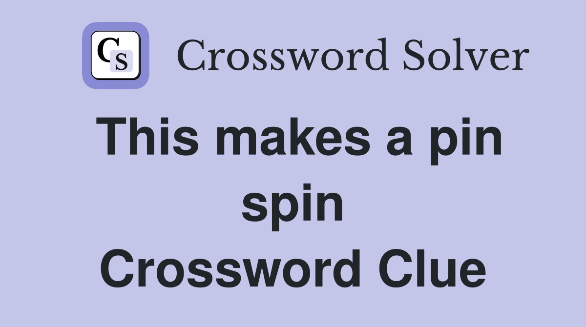 This makes a pin spin Crossword Clue