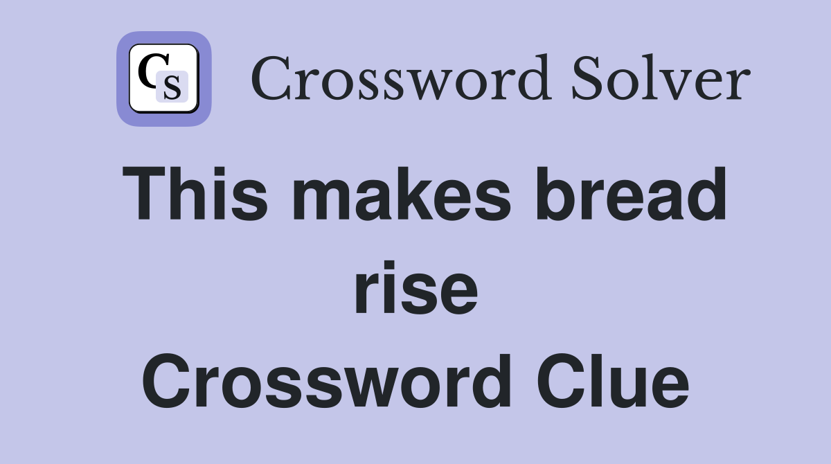 This makes bread rise Crossword Clue