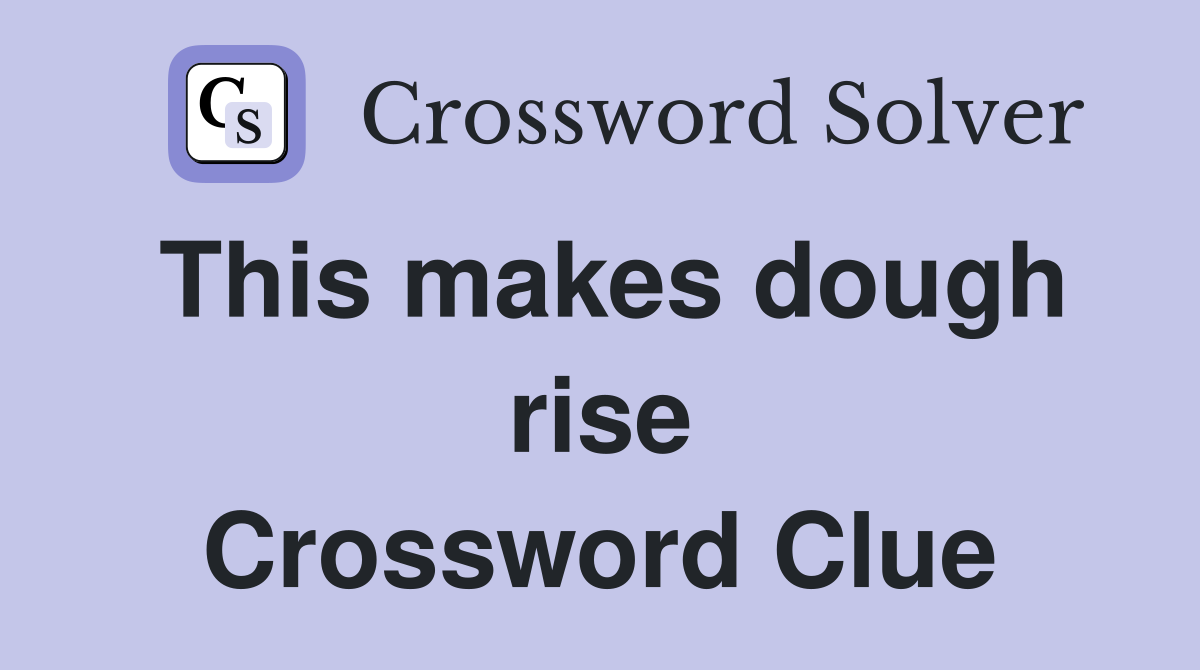 This makes dough rise Crossword Clue