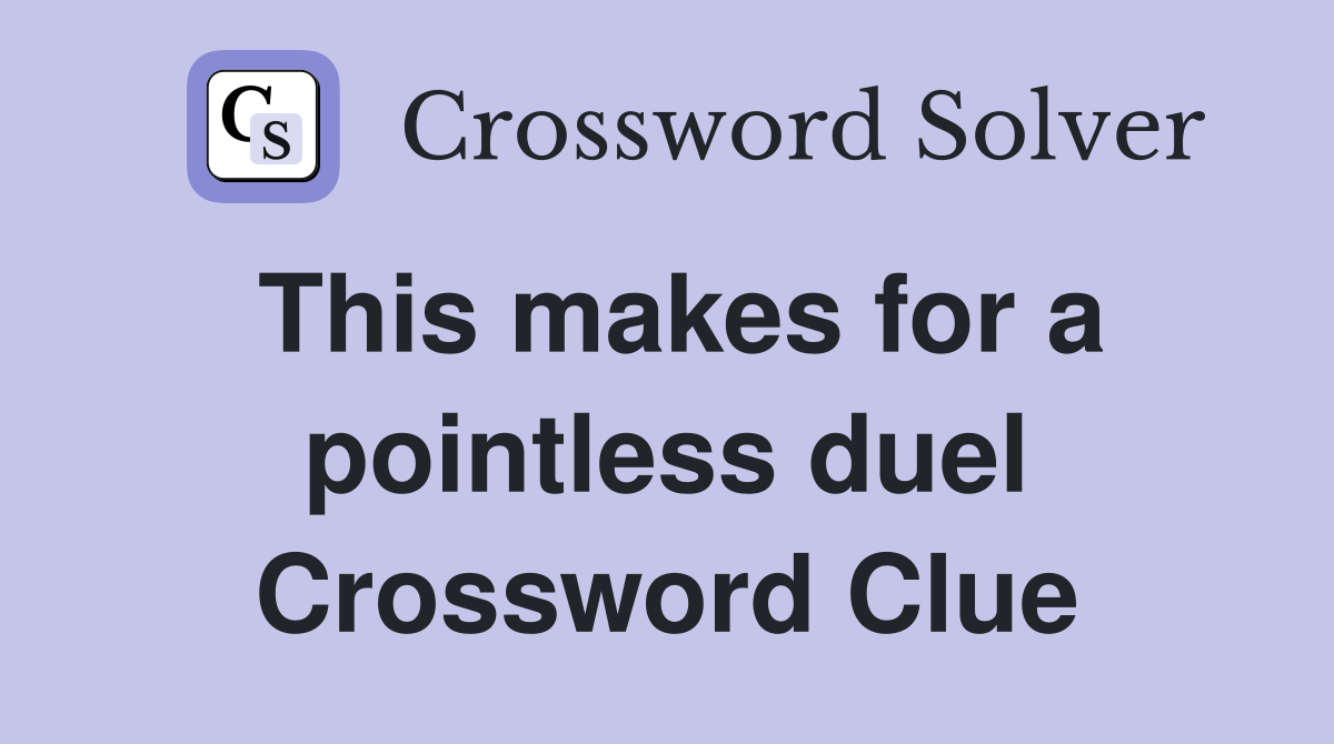 This makes for a pointless duel Crossword Clue
