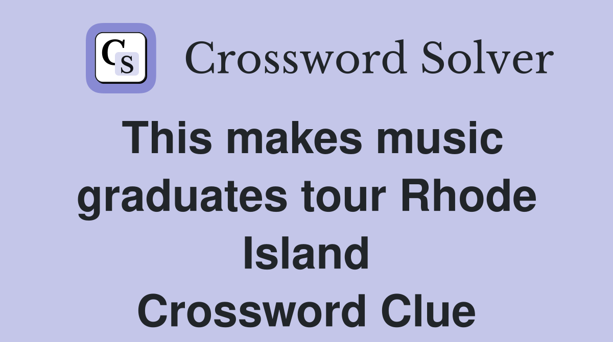 This makes music graduates tour Rhode Island Crossword Clue