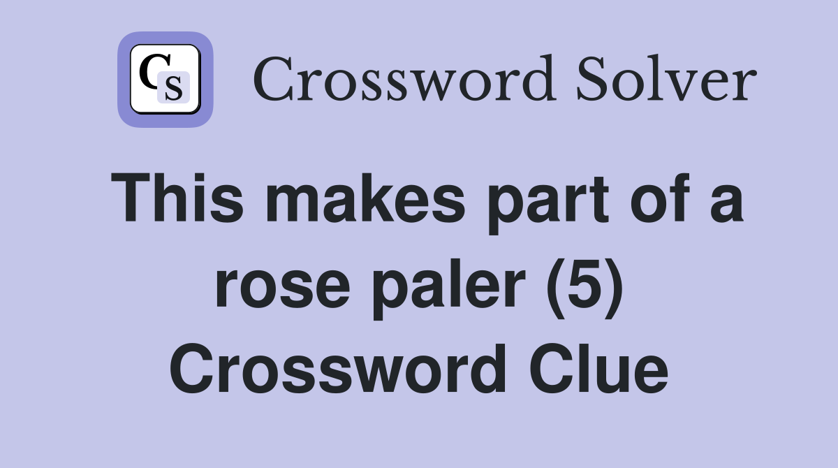 This makes part of a rose paler (5) Crossword Clue