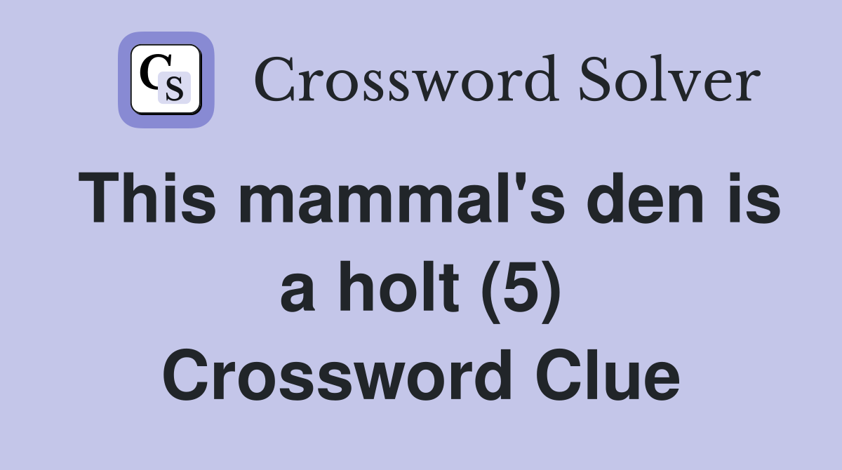 This mammal's den is a holt (5) Crossword Clue