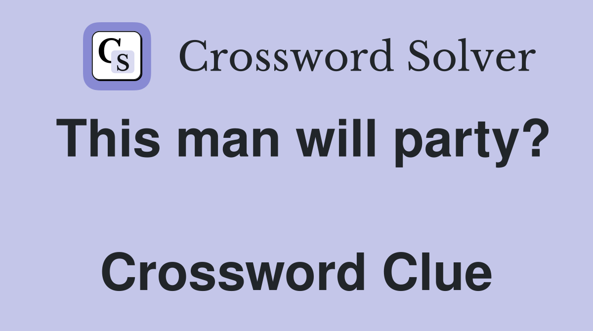 This man will party?  Crossword Clue
