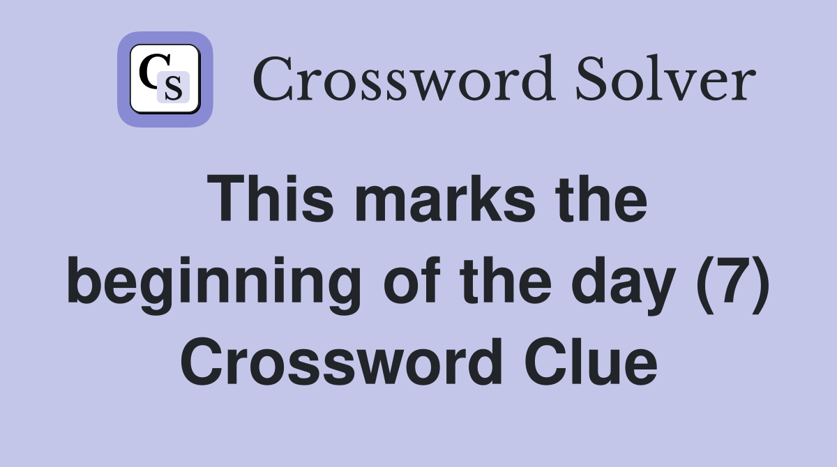 This marks the beginning of the day (7) Crossword Clue