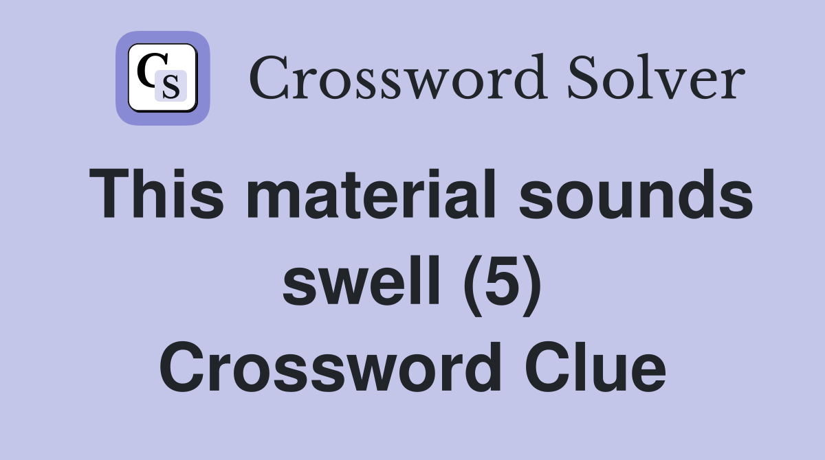 This material sounds swell (5) Crossword Clue