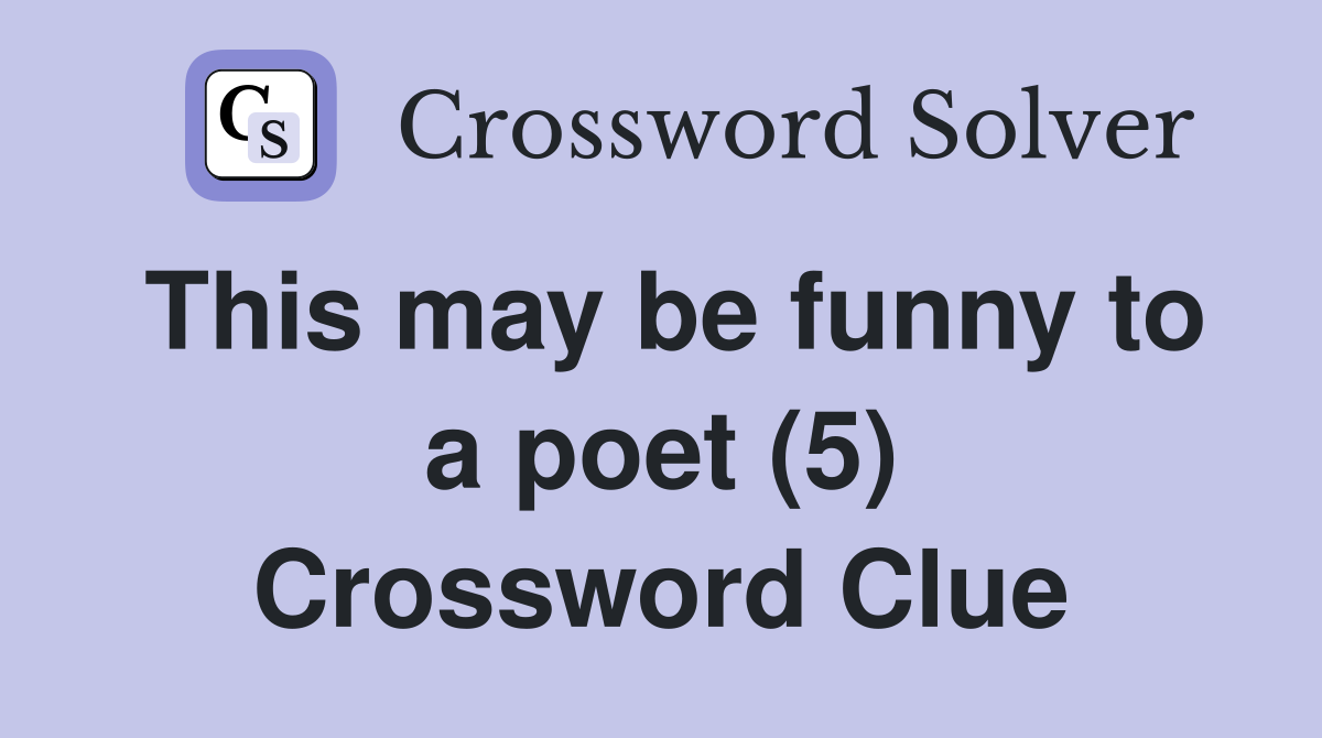 This may be funny to a poet (5) Crossword Clue