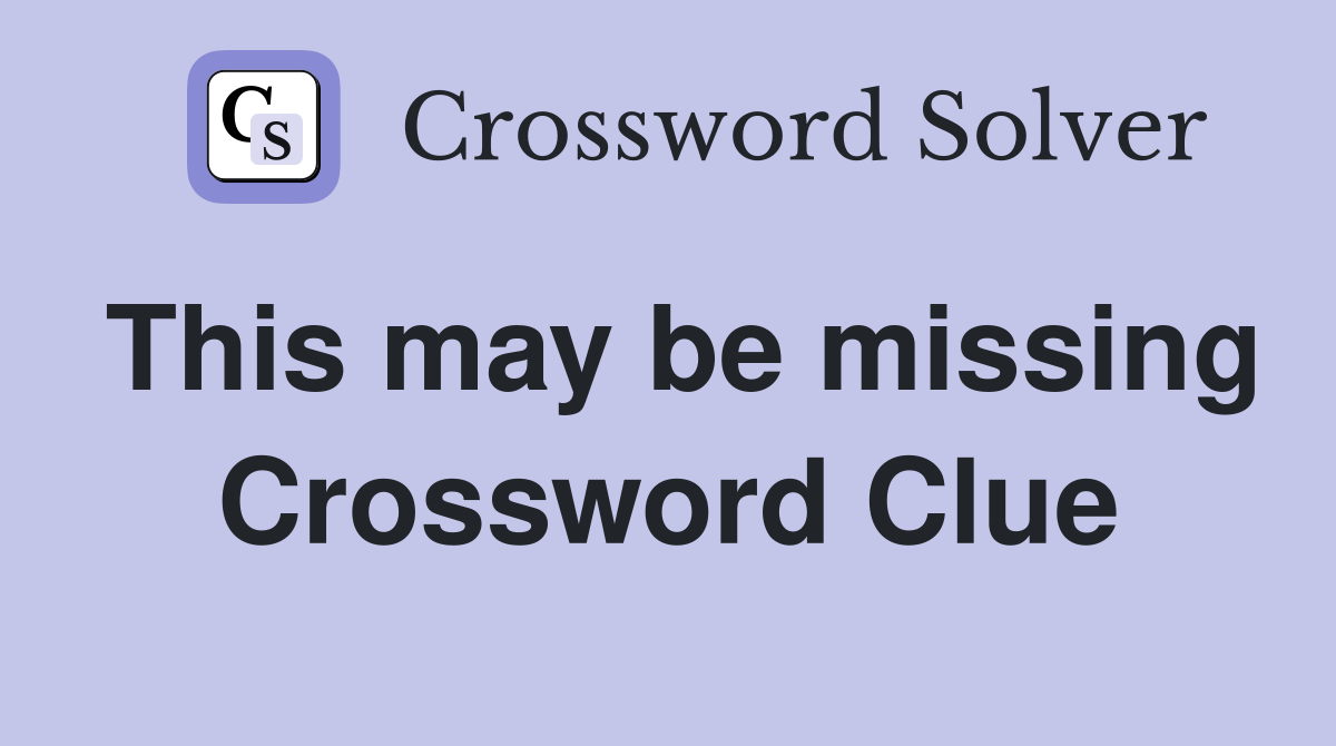 This may be missing Crossword Clue