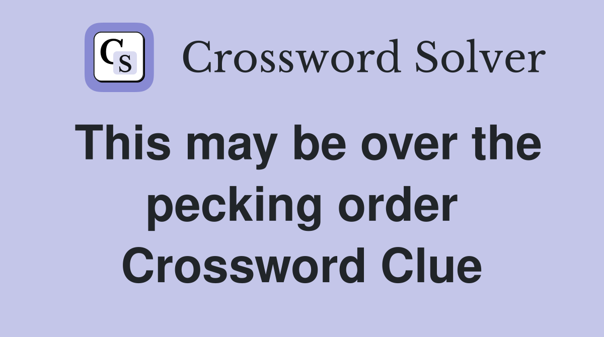 This may be over the pecking order Crossword Clue