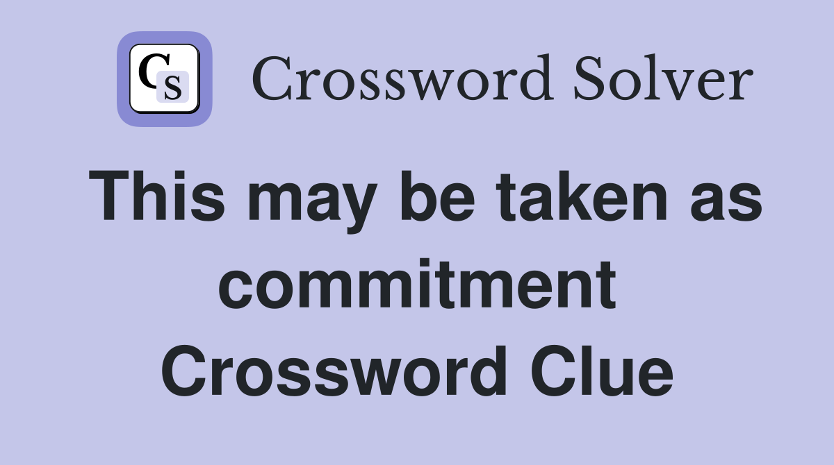 This may be taken as commitment Crossword Clue