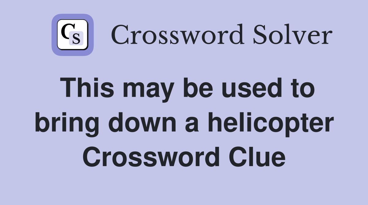 This may be used to bring down a helicopter Crossword Clue