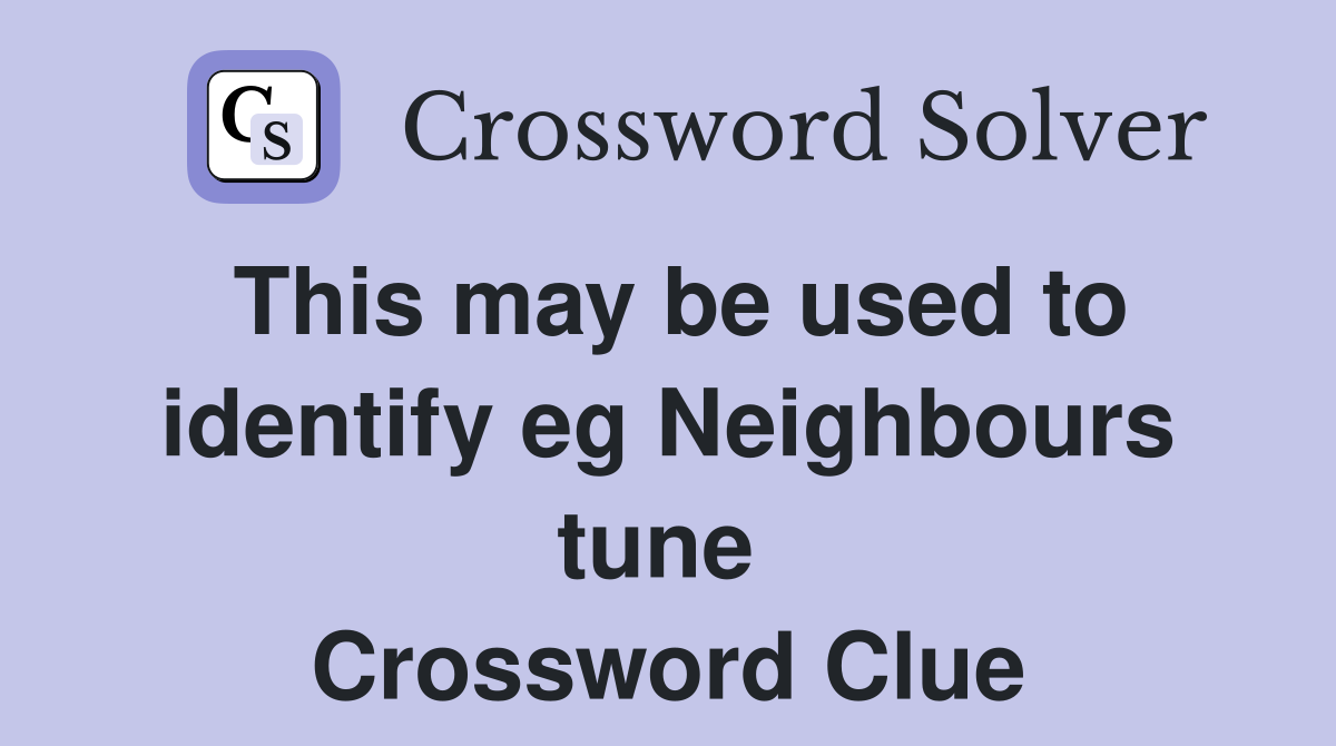 This may be used to identify eg Neighbours tune  Crossword Clue