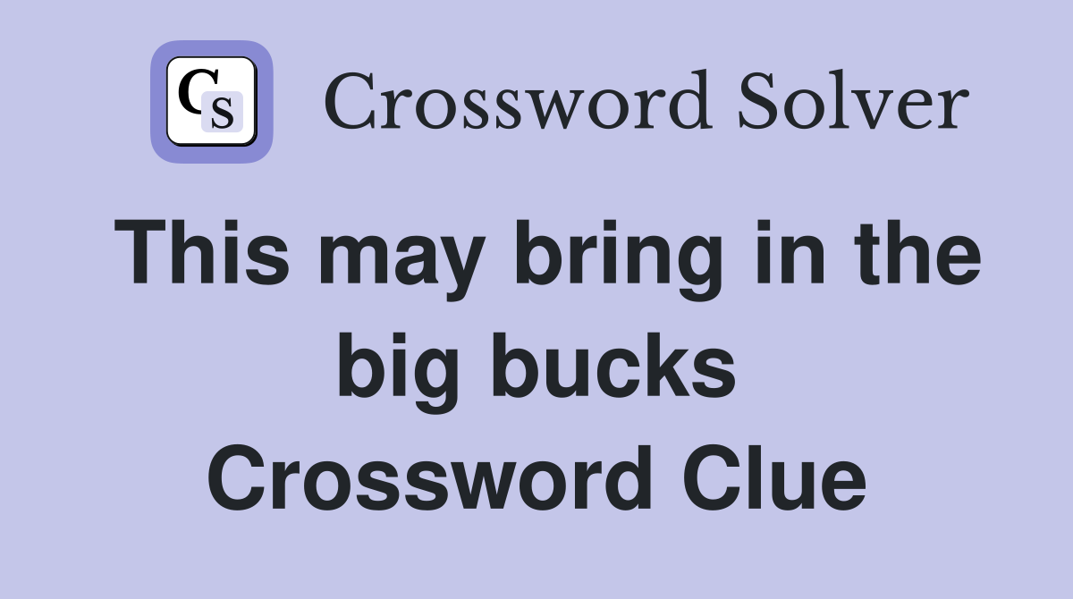This may bring in the big bucks Crossword Clue