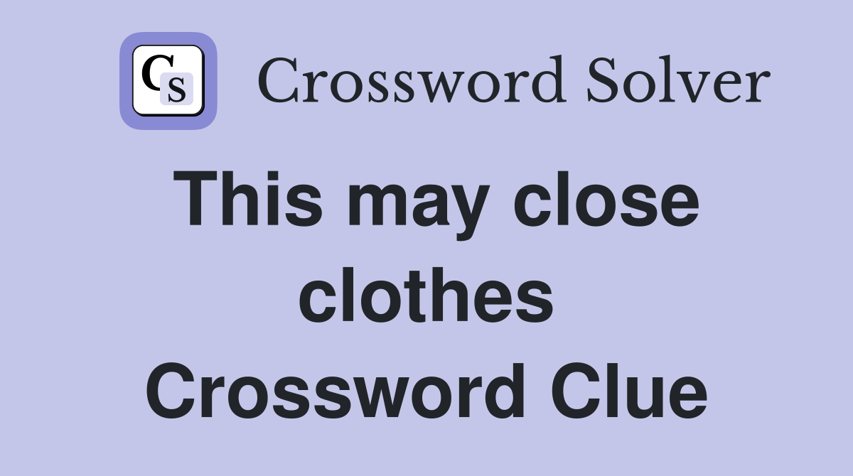 This may close clothes Crossword Clue