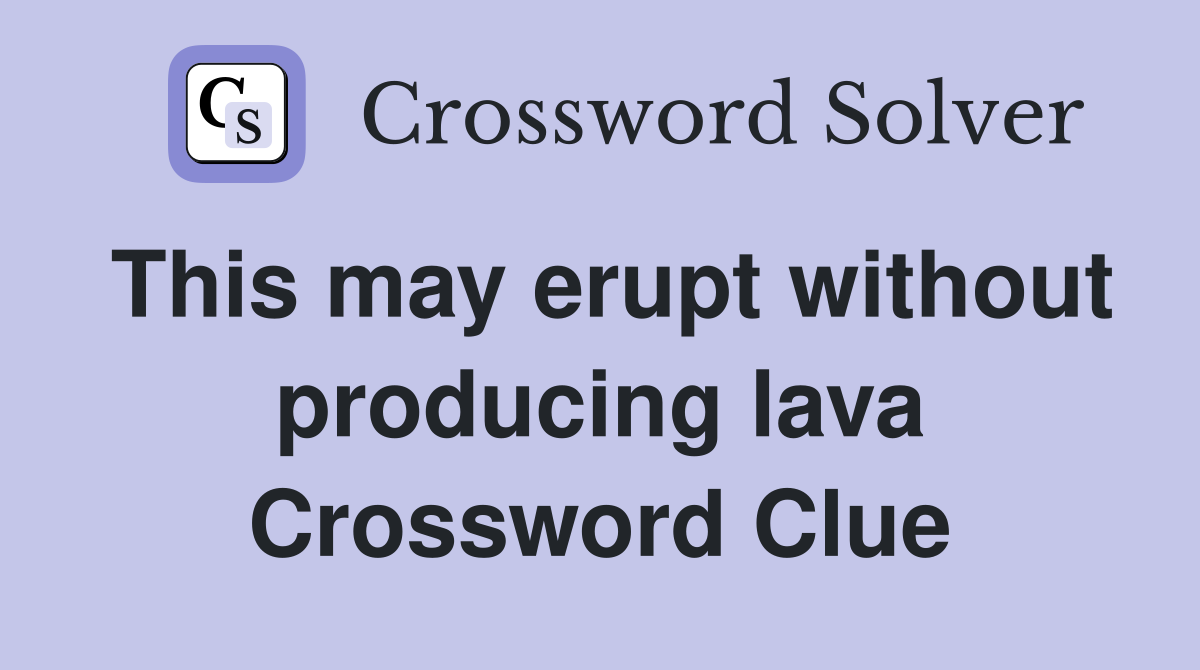 This may erupt without producing lava Crossword Clue