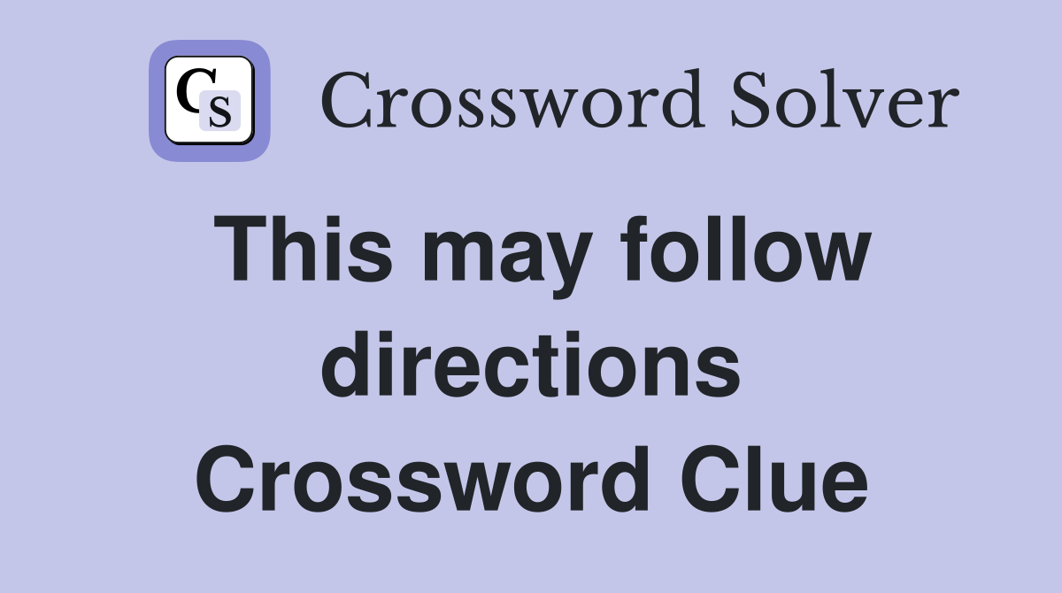 This may follow directions Crossword Clue