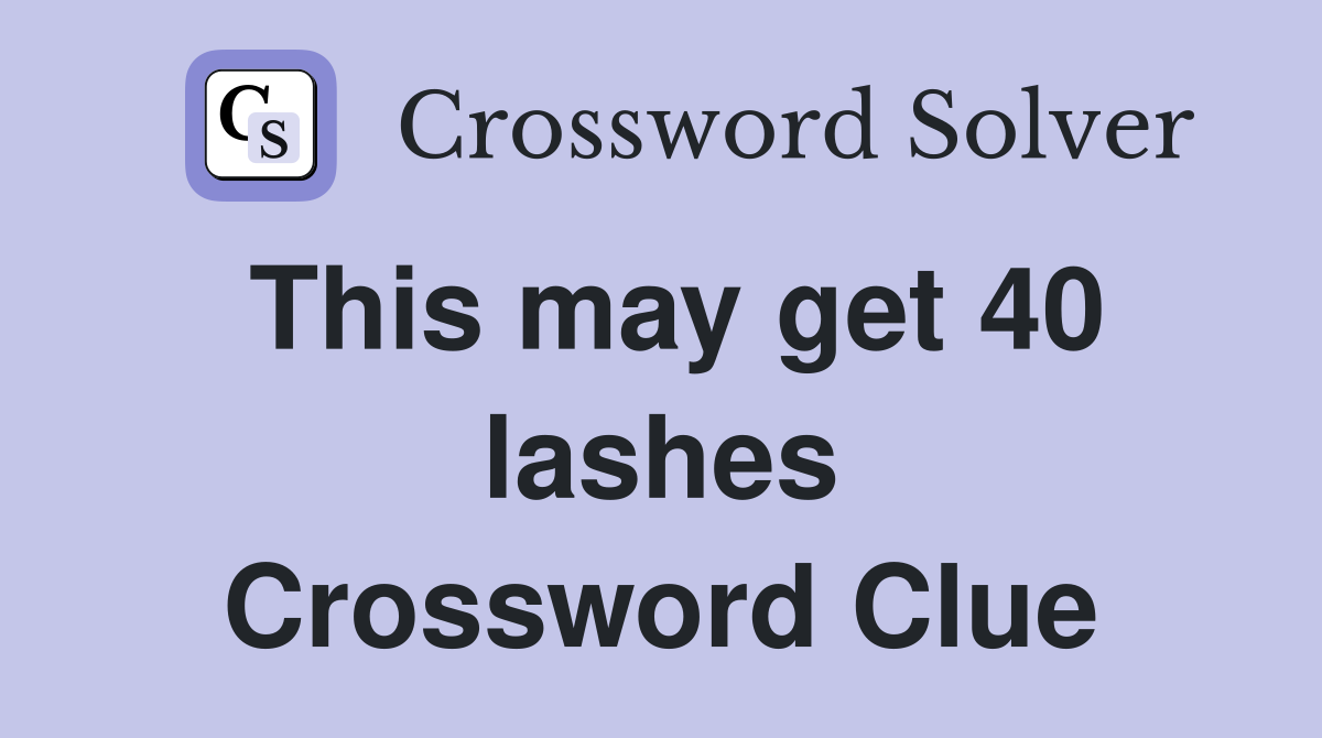 This may get 40 lashes Crossword Clue