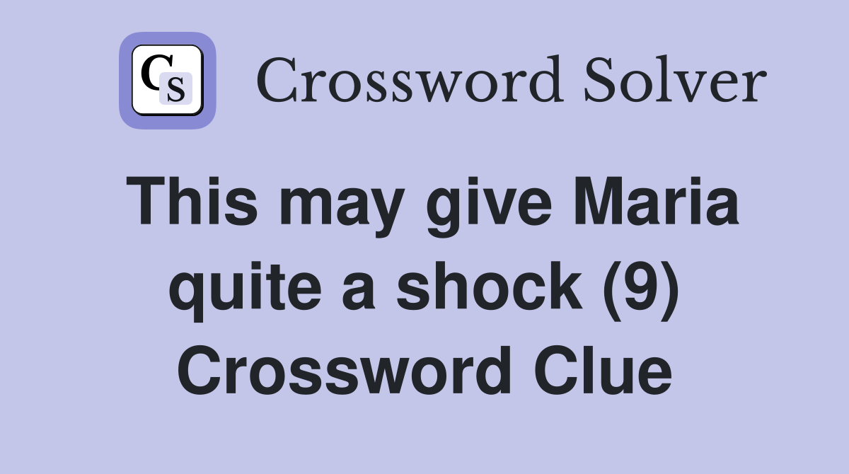 This may give Maria quite a shock (9) Crossword Clue