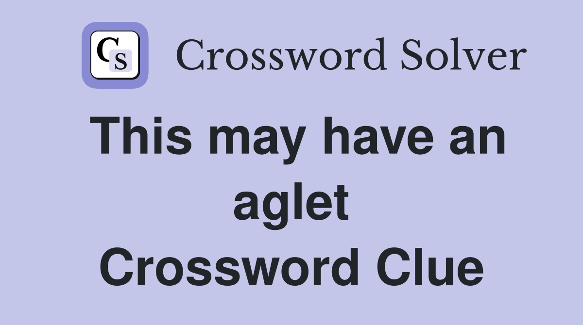 This may have an aglet Crossword Clue