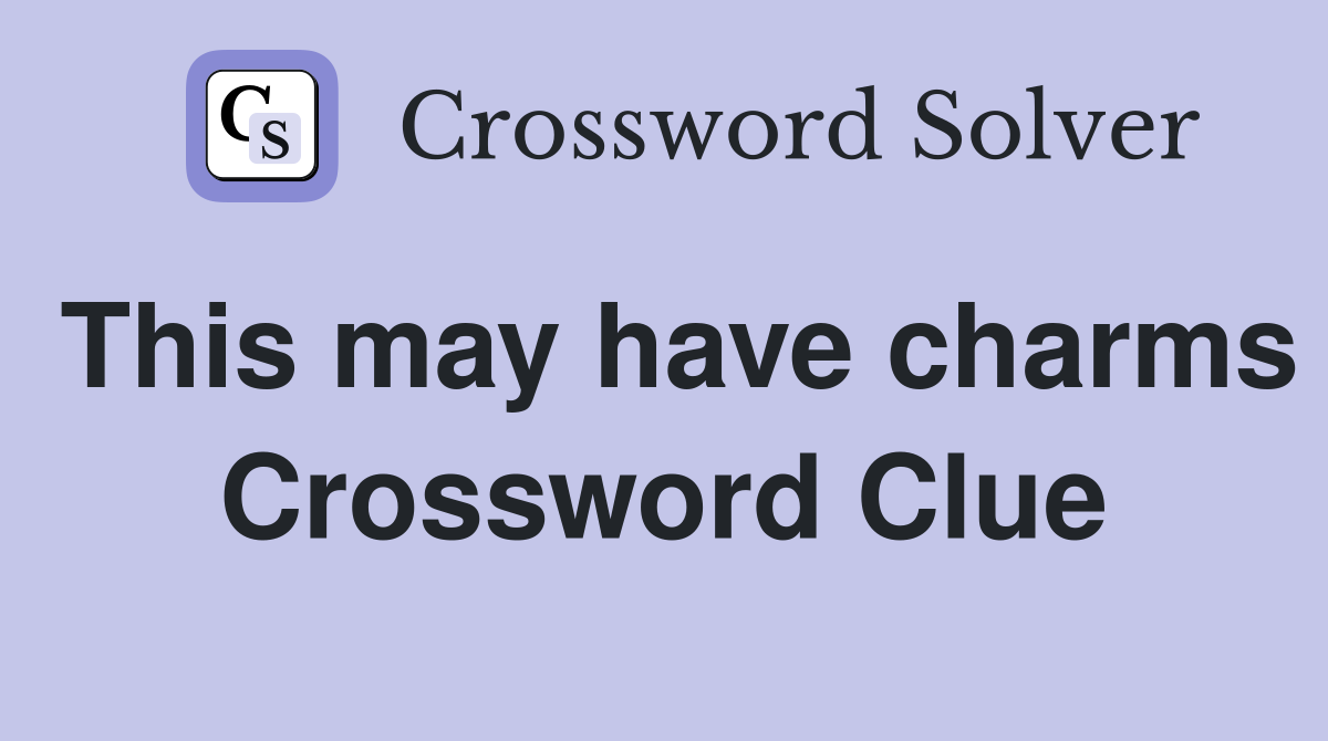 This may have charms Crossword Clue
