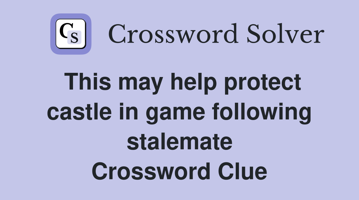 This may help protect castle in game following stalemate Crossword Clue