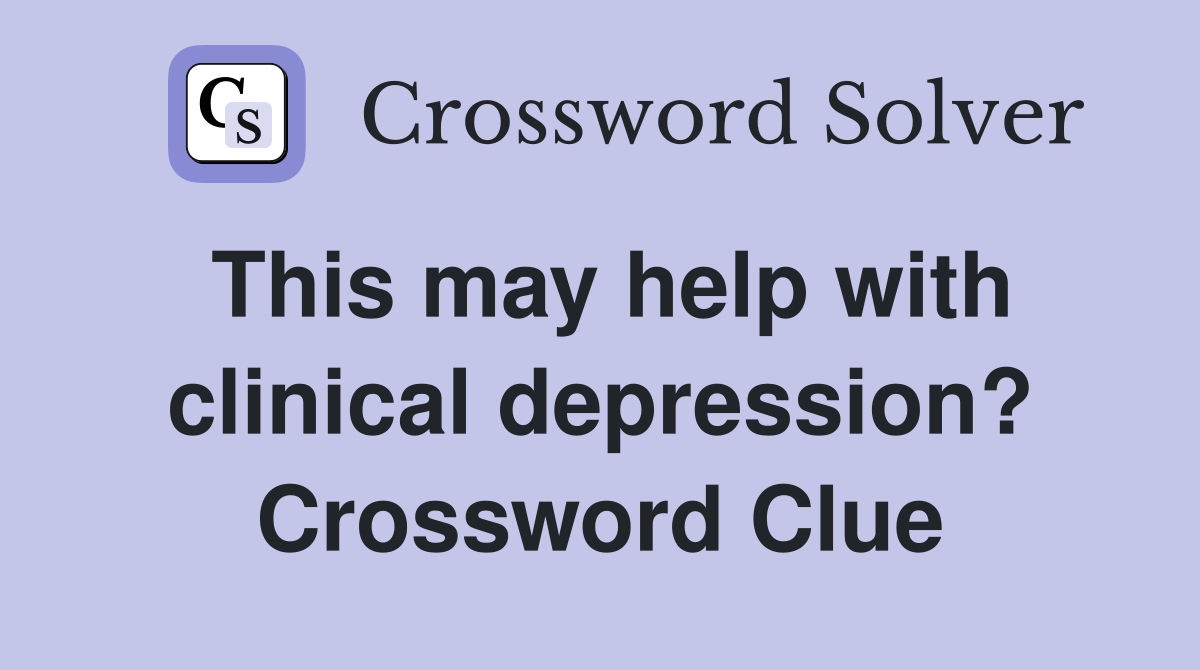 This may help with clinical depression? Crossword Clue