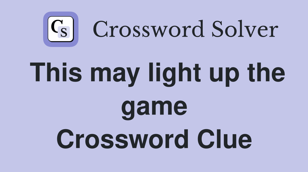 This may light up the game Crossword Clue