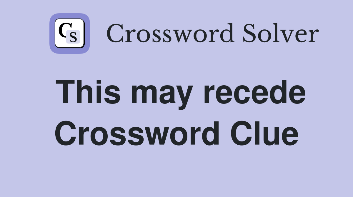This may recede Crossword Clue
