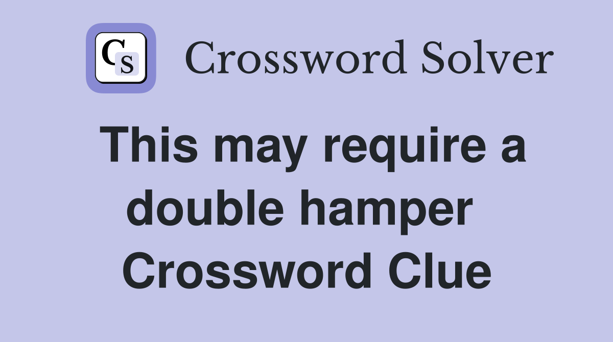 This may require a double hamper  Crossword Clue