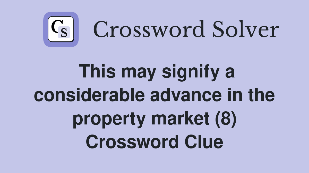 This may signify a considerable advance in the property market (8) Crossword Clue