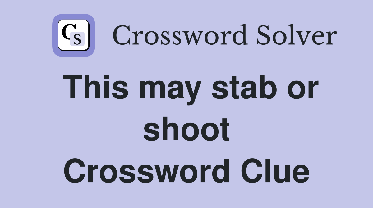 This may stab or shoot Crossword Clue