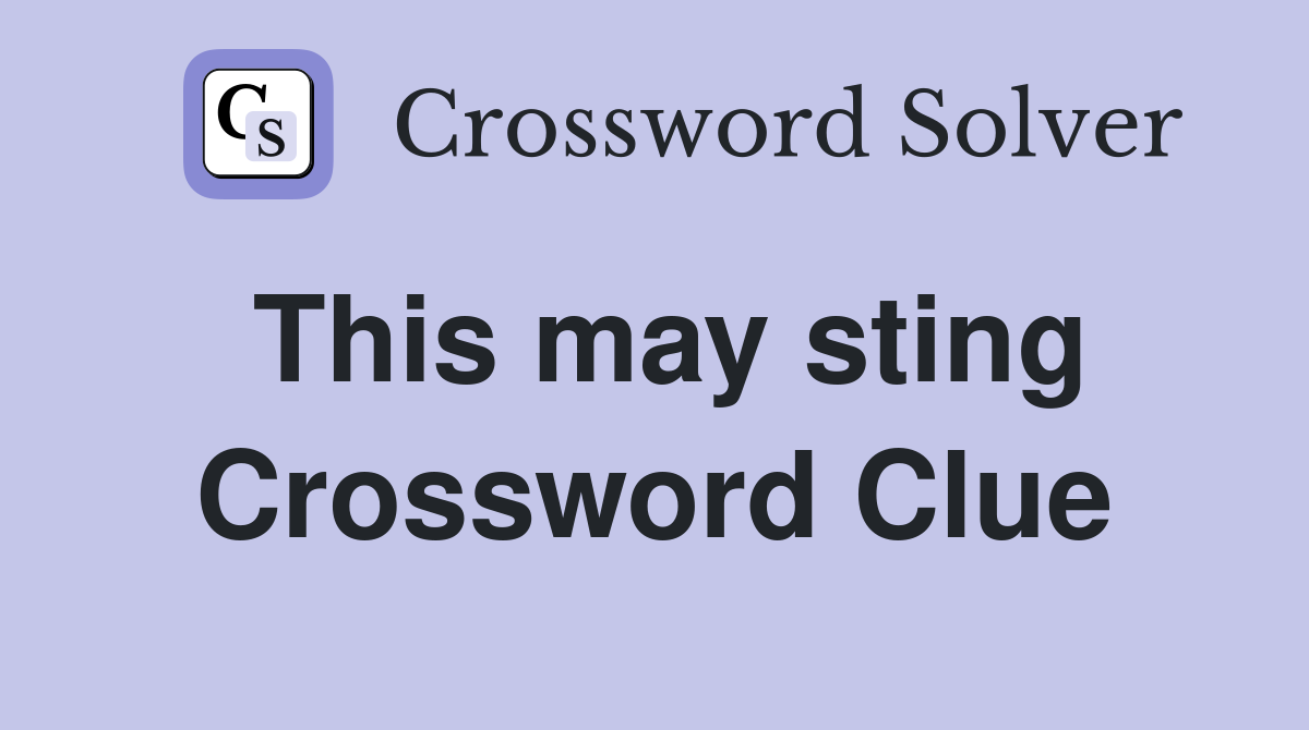 This may sting Crossword Clue
