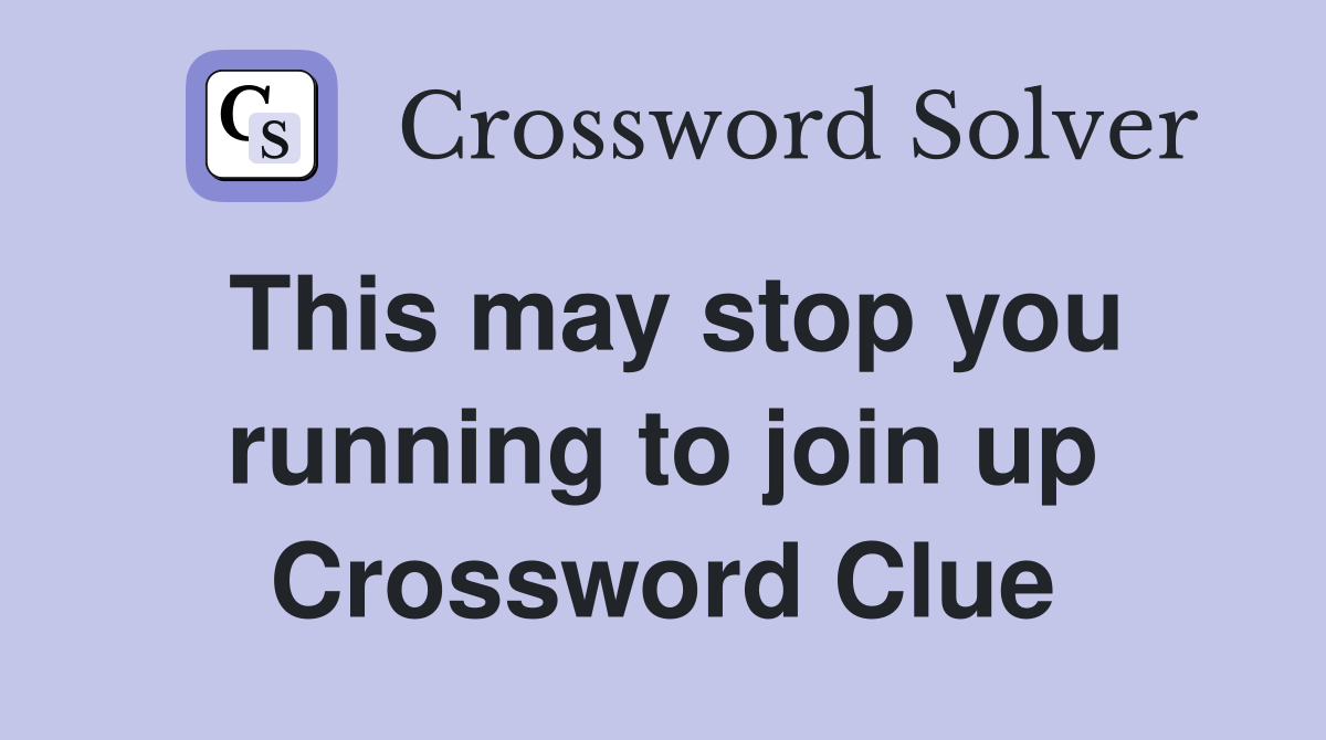 This may stop you running to join up Crossword Clue