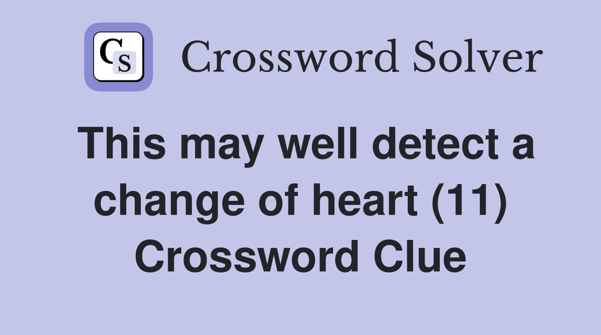 This may well detect a change of heart (11) Crossword Clue