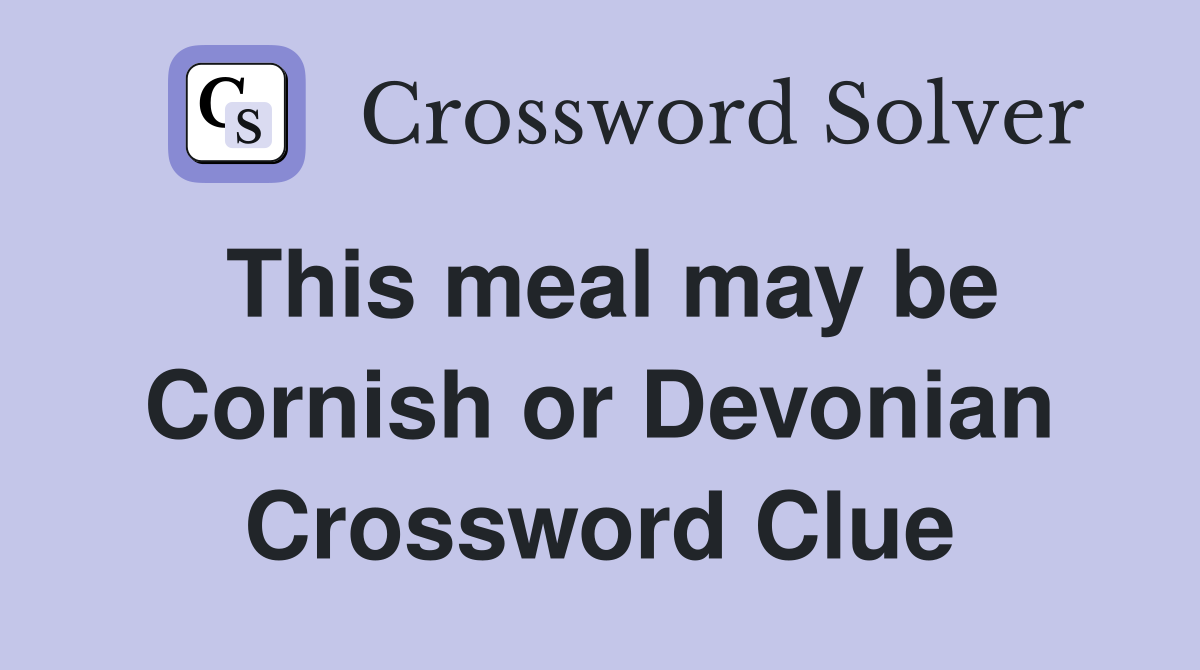 This meal may be Cornish or Devonian Crossword Clue