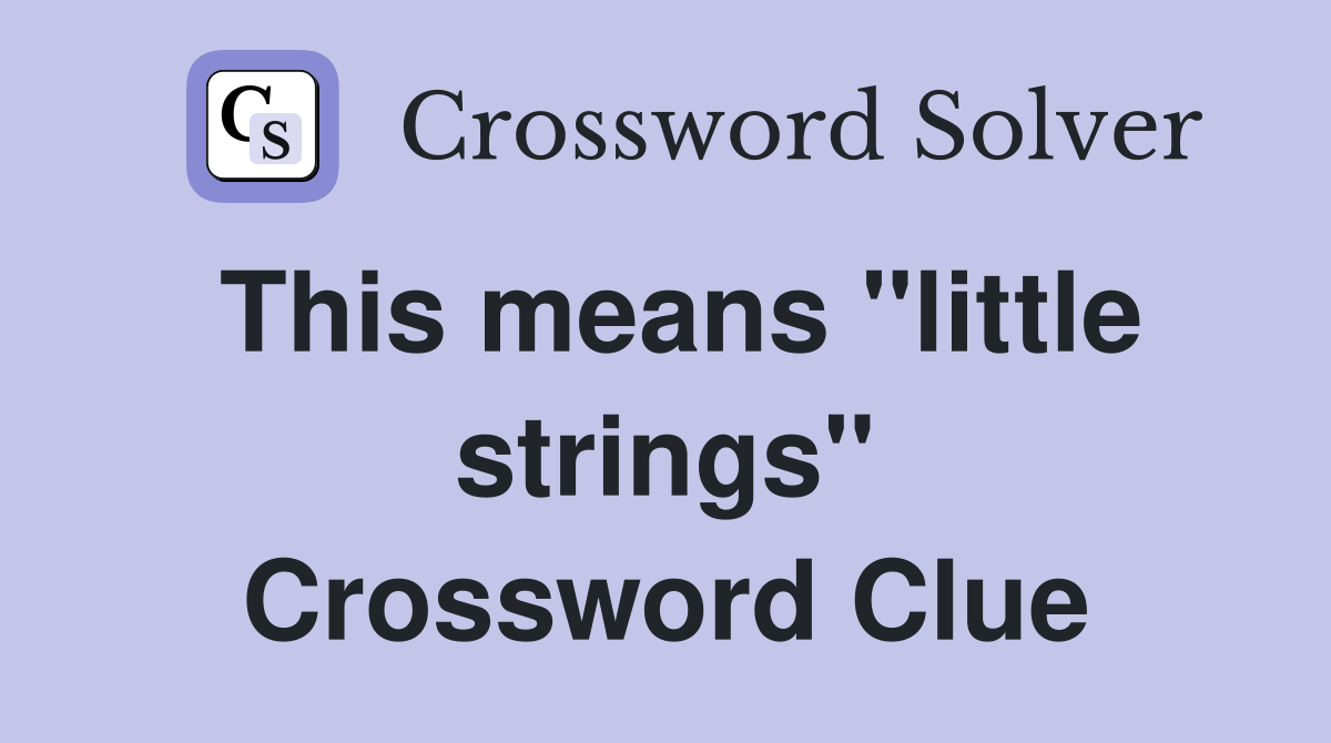 This means "little strings" Crossword Clue