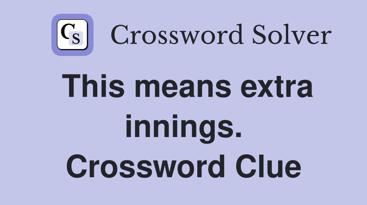 This means extra innings. Crossword Clue
