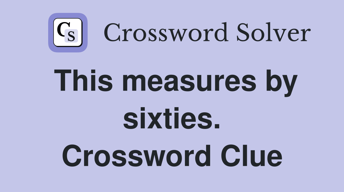 This measures by sixties. Crossword Clue