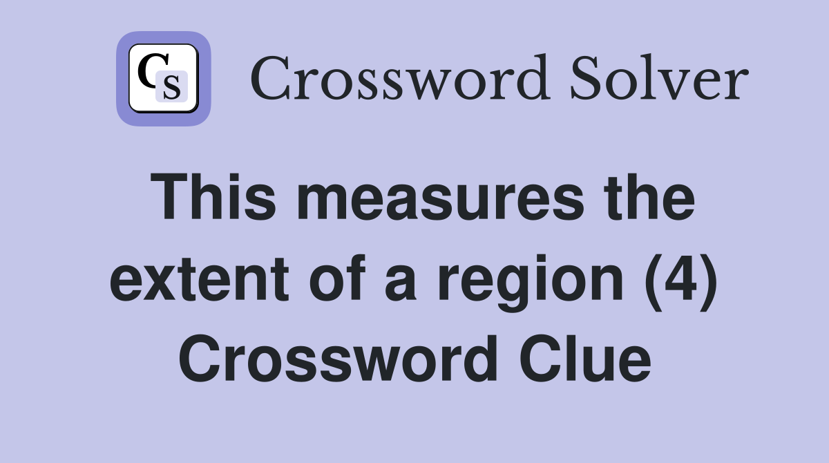 This measures the extent of a region (4) Crossword Clue
