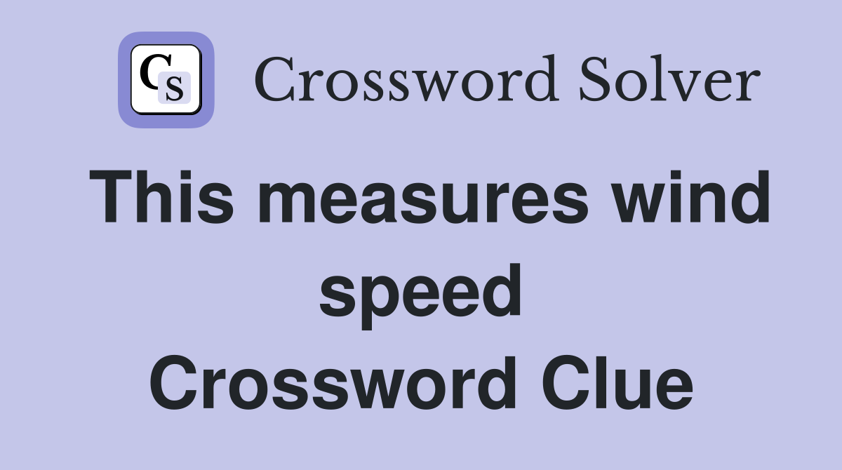 This measures wind speed Crossword Clue