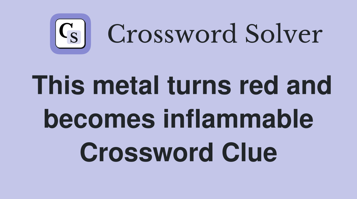 This metal turns red and becomes inflammable Crossword Clue