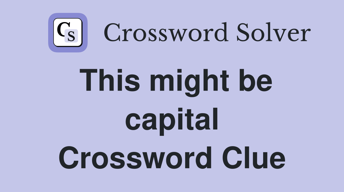 This might be capital Crossword Clue