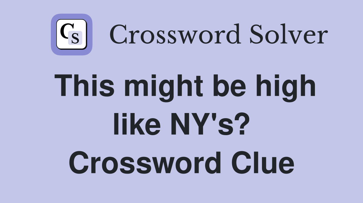 This might be high like NY's? Crossword Clue