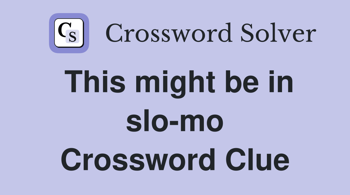 This might be in slo-mo Crossword Clue