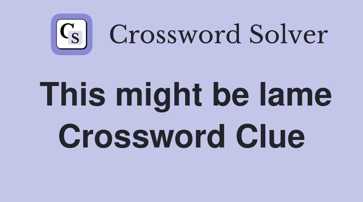 This might be lame Crossword Clue