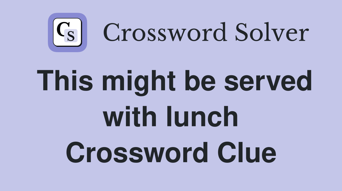 This might be served with lunch Crossword Clue