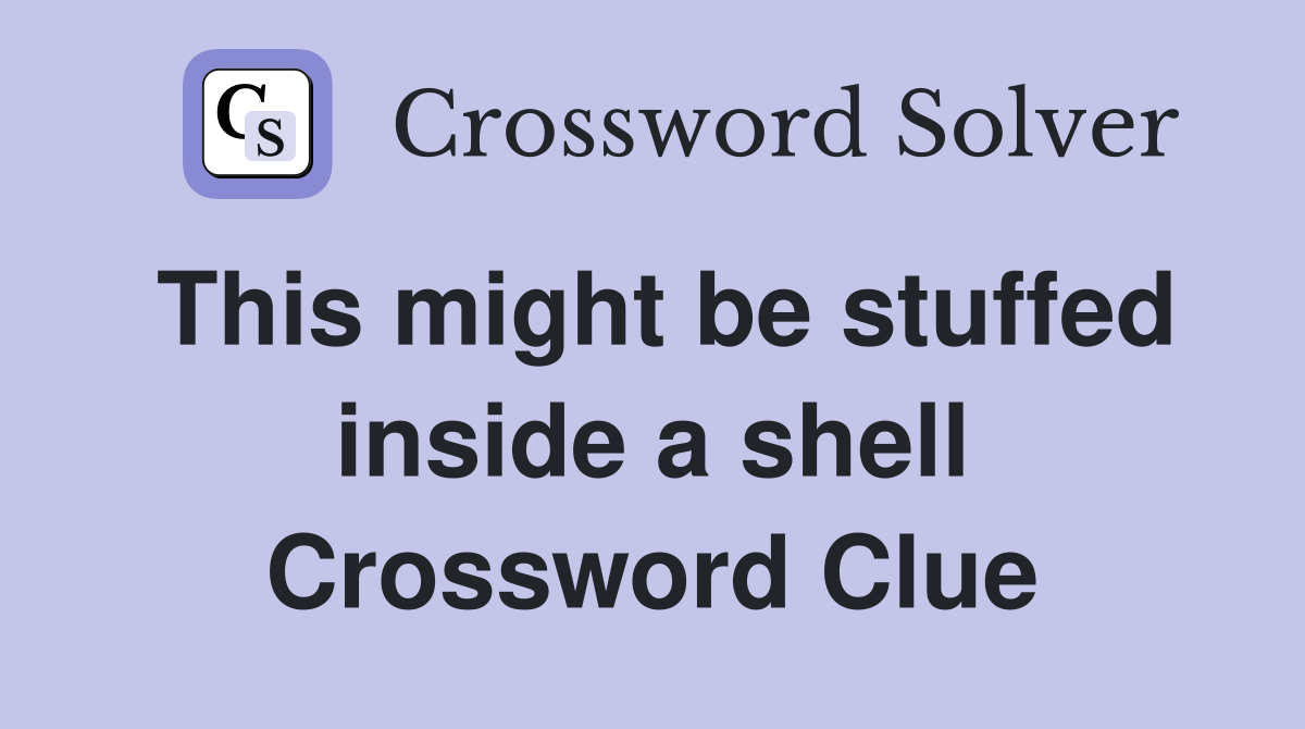This might be stuffed inside a shell Crossword Clue