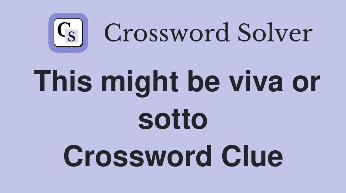 This might be viva or sotto Crossword Clue