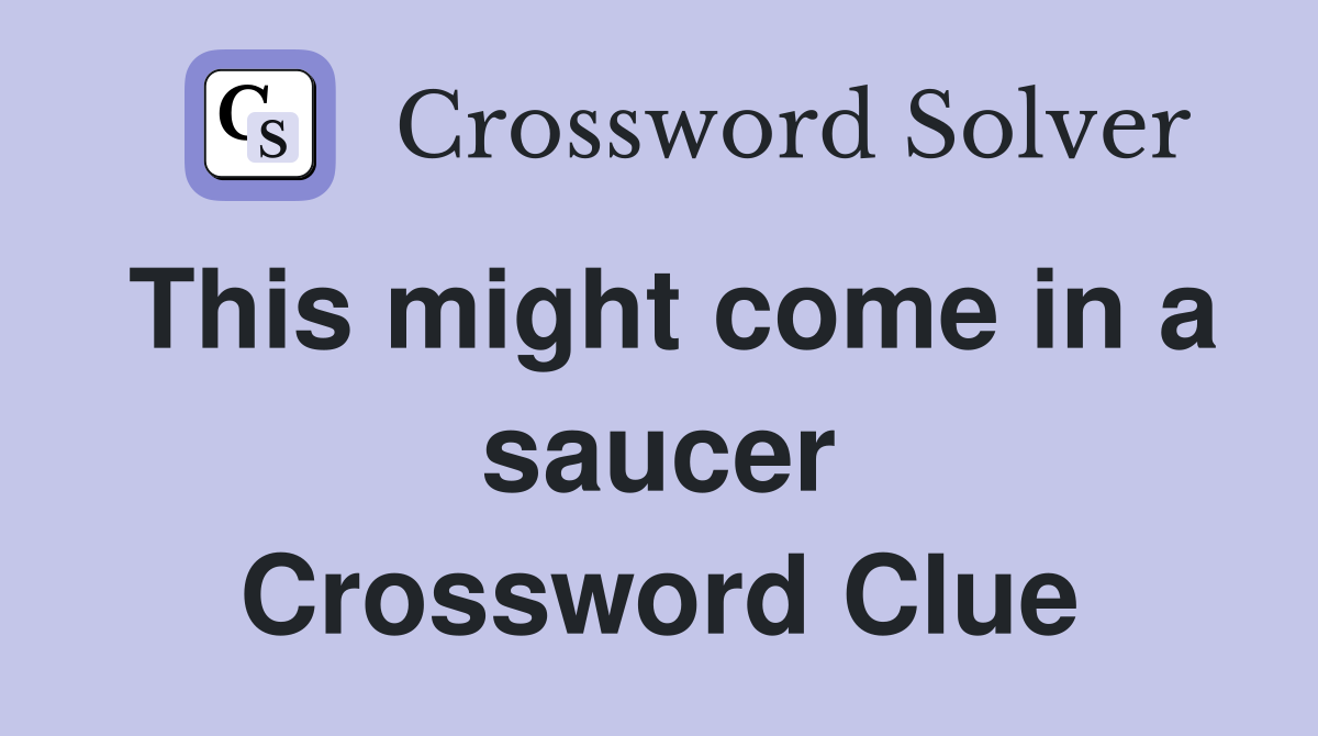 This might come in a saucer Crossword Clue