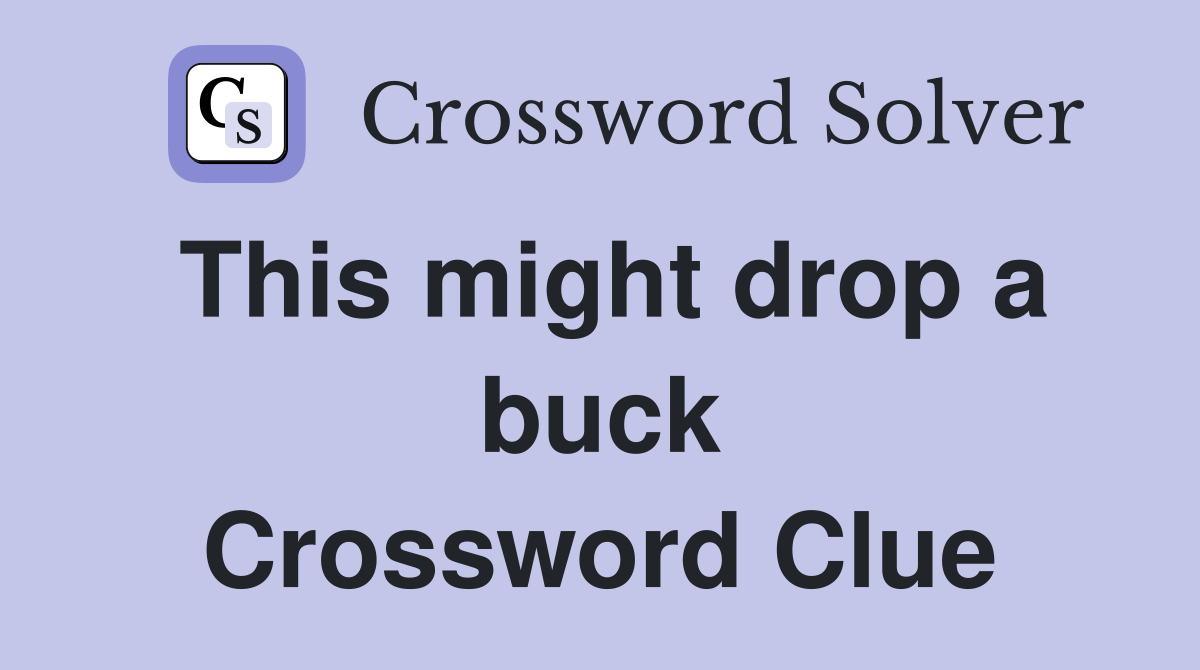 This might drop a buck Crossword Clue